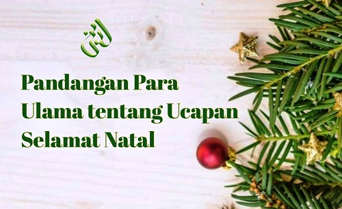 Pandangan Para Ulama Tentang Ucapan Selamat Natal Artikel Keagamaan Laduni Id